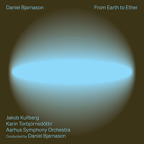 BJARNASON, D.: Bow to String • Over Light Earth • Larkin Songs (From Earth to Ether) (Kullberg, Torbjörnsdóttir, Aarhus Symphony, Bjarnason)