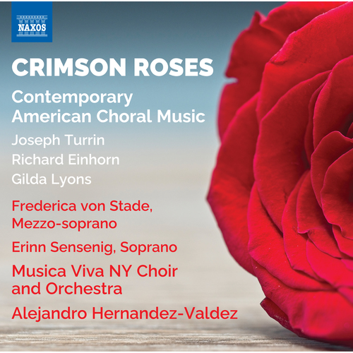 Choral Music (21st Century American) – TURRIN, J. • EINHORN, R. • LYONS, G. (Crimson Roses) (Musica Viva NY Choir and Orchestra • Hernandez-Valdez)