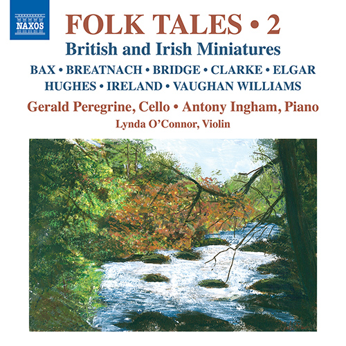 Folk Tales, Vol. 2 – BAX, A. • BREATNACH, M. • BRIDGE, F. • CLARKE, R. • ELGAR, E. (Folk Tales, Vol. 2) (L. O’Connor, Peregrine, Ingham)