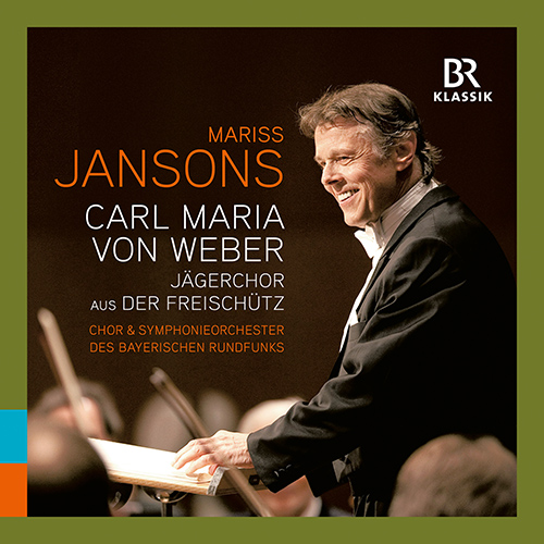 WEBER, C.M. von: Der Freischütz, Act III: Jägerchor (Bavarian Radio Chorus and Symphony, M. Jansons)