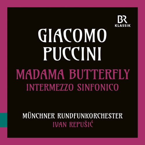 PUCCINI, G.: Madama Butterfly: Intermezzo Sinfonico (Munich Radio Orchestra, Repušić)