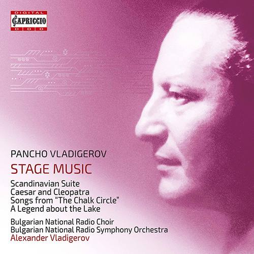 VLADIGEROV, P.: Stage Music – Scandinavian Suite • Caesar and Cleopatra • The Chalk Circle (Bulgarian National Radio Chorus & Symphony, A. Vladigerov)