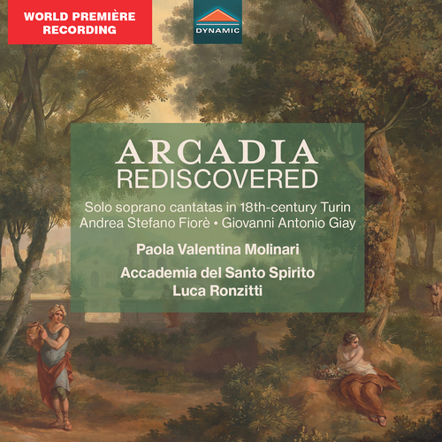 Arcadia Rediscovered – FIORÈ, A.S. / GIAY, G.A. (Molinari, Accademia del Santo Spirito, Ronzitti)