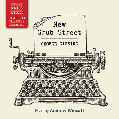 GISSING, G.: New Grub Street (Unabridged)