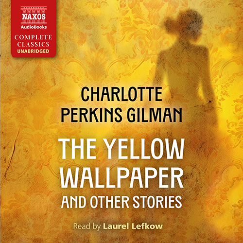 GILMAN, C.P.: The Yellow Wallpaper and Other Stories (Unabridged)