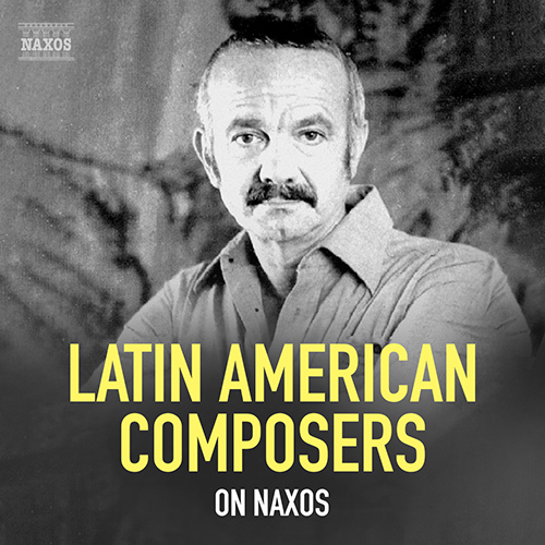 Latin American Composers on Naxos